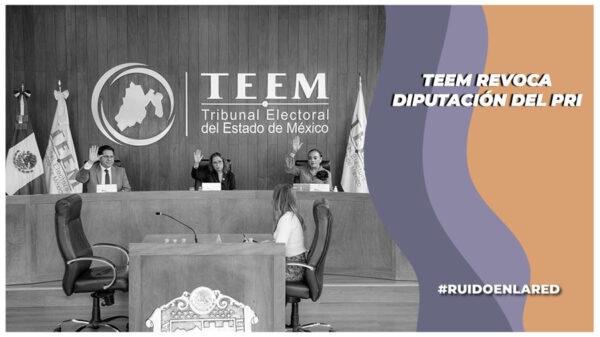 TEEM revoca una diputación del PRI y la otorga a Morena, ¿por qué?