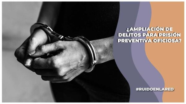 Comisión de Puntos Constitucionales aprueba ampliar el catálogo de delitos que ameritan prisión preventiva oficiosa