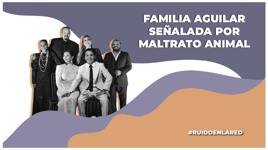 Familia Aguilar es señalada por maltrato animal