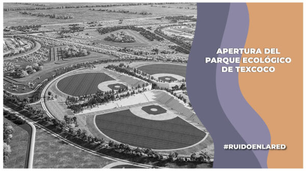 apertura del parque ecológico de texcoco