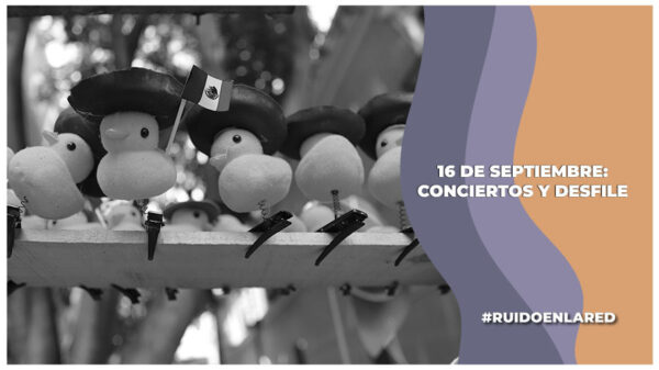 16 de Septiembre: Conciertos y desfile, horarios y lugares