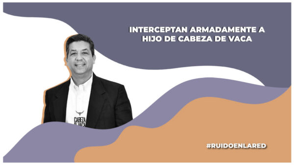 Cabeza de vaca informa que armadamente interceptaron a su hijo; autoridades de Sinaloa contradicen versión