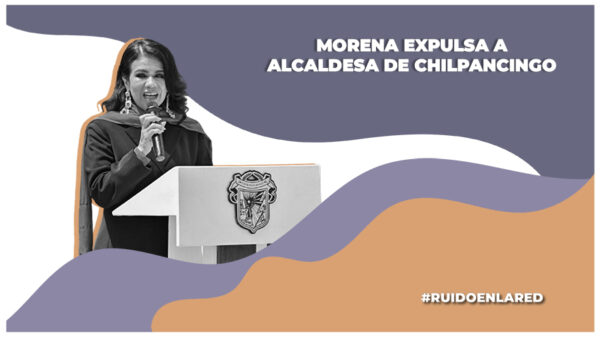 Morena expulsa a alcaldesa de Chilpancingo por reunirse con el presunto líder de "Los Ardillos".