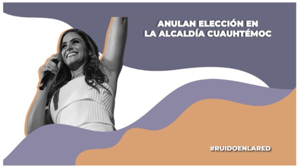anulan resultados d ela elección en la alcaldia cuahutémoc donde ganó alessandra