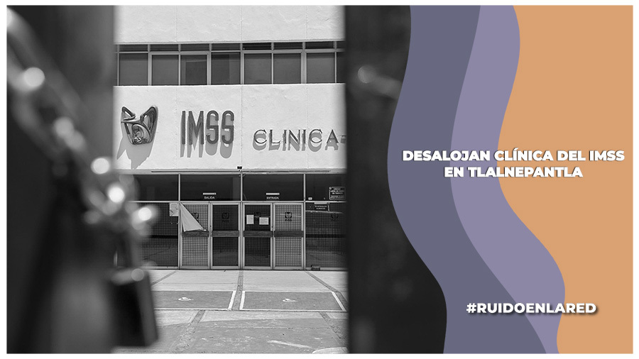 Desalojan clínica 58 en Tlanepantla