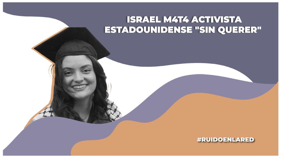 Israel mat4 por accidente a activista estadounidense
