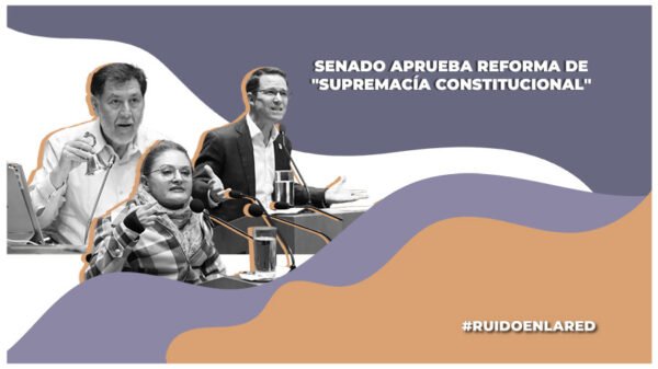 Senado aprueba "supremacía constitucional"; se blindarán reformas
