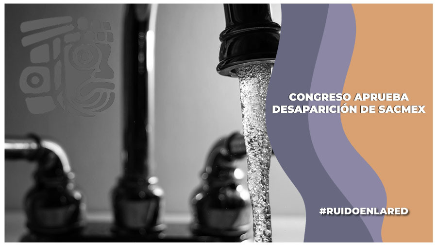 Congreso aprueba la extinción de Sacmex