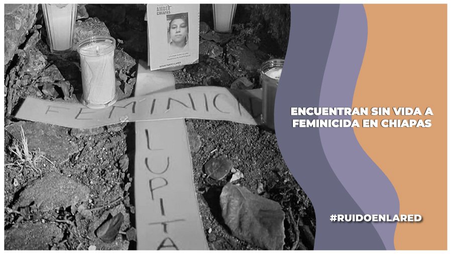 encuentran sin vida a feminicida de liliana en chiapas