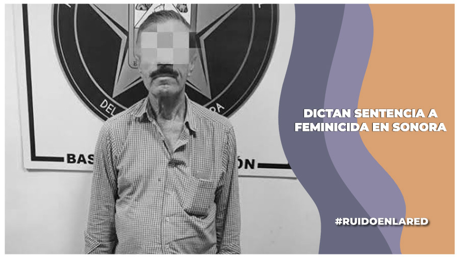 Feminicidio en Sonora, le dictan sentencia