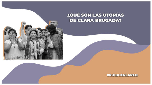 ¿De qué tratan las utopías de clara Brugada?