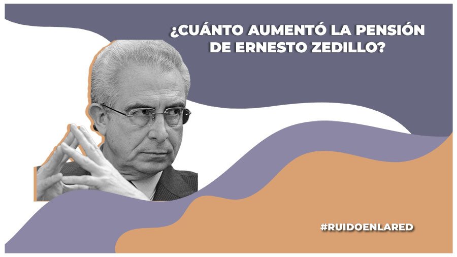 de cuanto es la pensión de ernesto zedillo