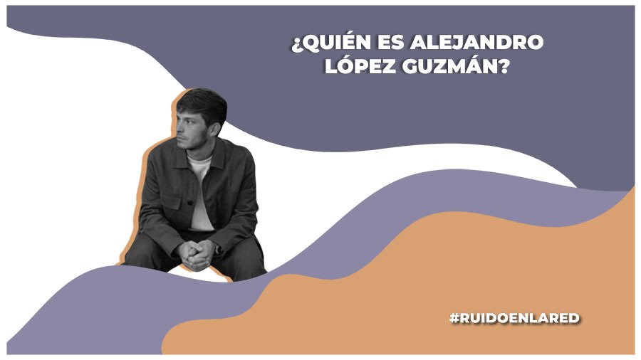 ¿Quién es Alejandro López Guzmán?