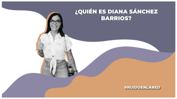 ¿Quién es Diana Sánchez Barrios?