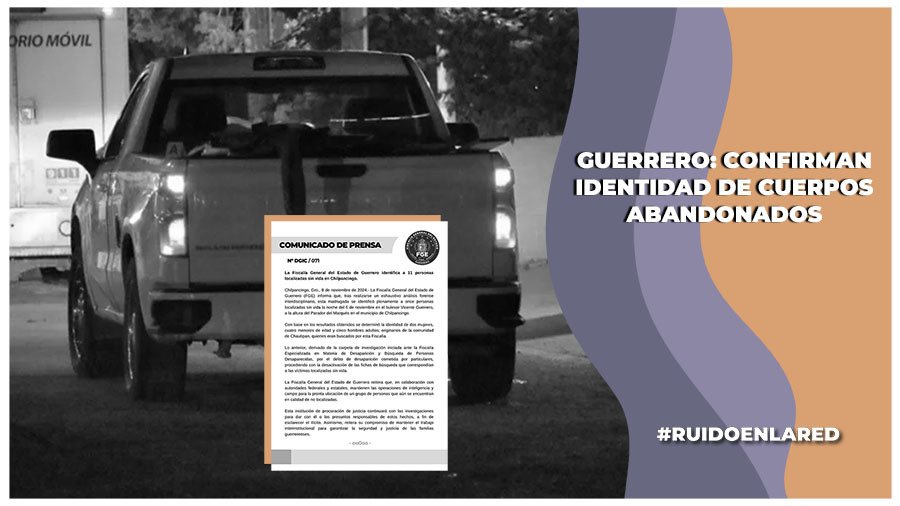 FGE Guerrero confirma identidades de los cuerpos abandonados en Chilpancingo