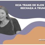 Hija trans Elon Musk se posiciona en contra de Trump