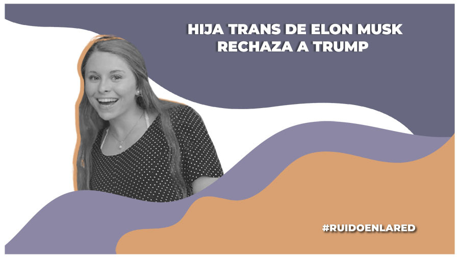 Hija trans Elon Musk se posiciona en contra de Trump