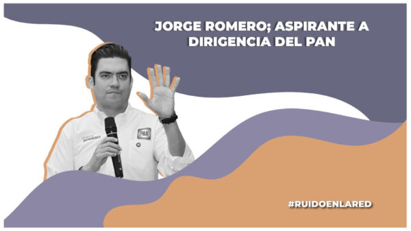 ¿Quién es Jorge Romero? Aspirante a la dirigencia del PAN