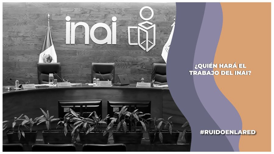 Quién hará el trabajo del INAI (1)