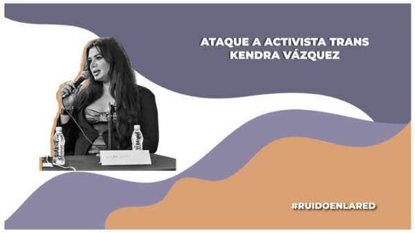 Registran ataque a activista trans Kendra Ramírez