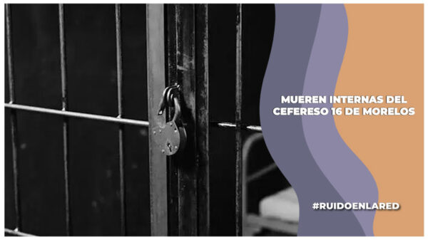 mueren dos mujeres más en el cefereso 16 de morelos