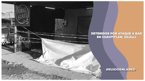 Detienen a 11 presuntos implicados en el ataque al bar "Bling Bling" en Cuautitlán, Izcalli