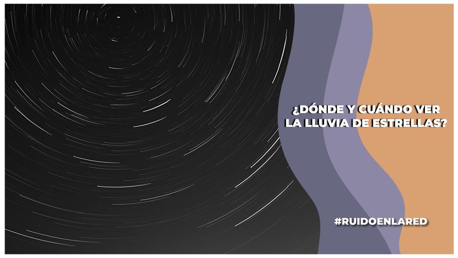 ¿Dónde y cuándo ver la lluvia de estrellas en México?