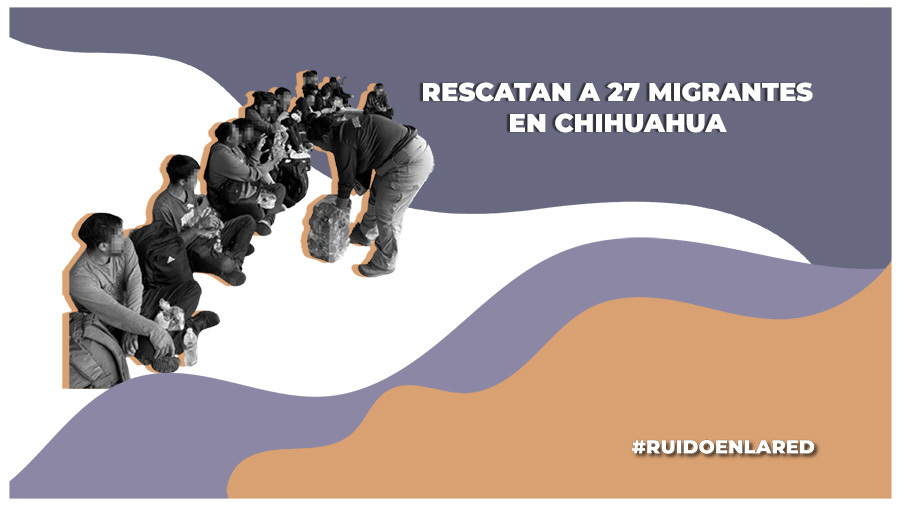 Autoridades estatales de Chihuahua rescataron a 27 personas migrantes que se encontraban abandonadas en un hotel