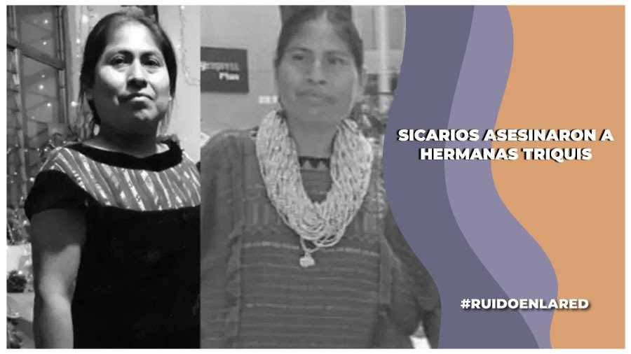 Sicarios fueron quienes asesinaron a hermanas triquis: FGE Oaxaca