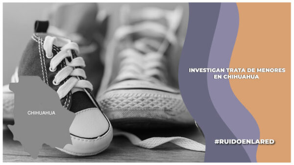 FGE Chihuahua investiga posible trata de personas y maltrato infantil en albergue