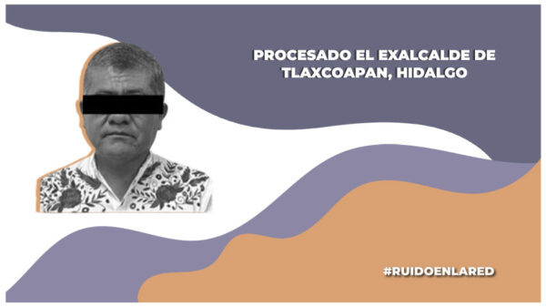 Vinculan a proceso a exalcalde de Tlaxcoapan, Hidalgo por peculado