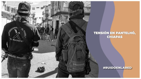 Tensión en Pantelhó, Chiapas por enfrentamientos entre grupos civiles armados