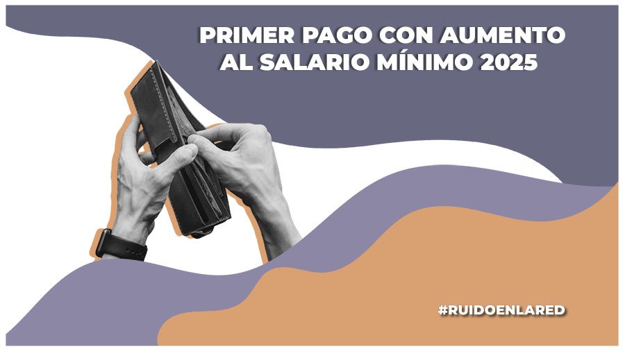 Cuando pagan con el aumento al salario mínimo 2025 en méxico
