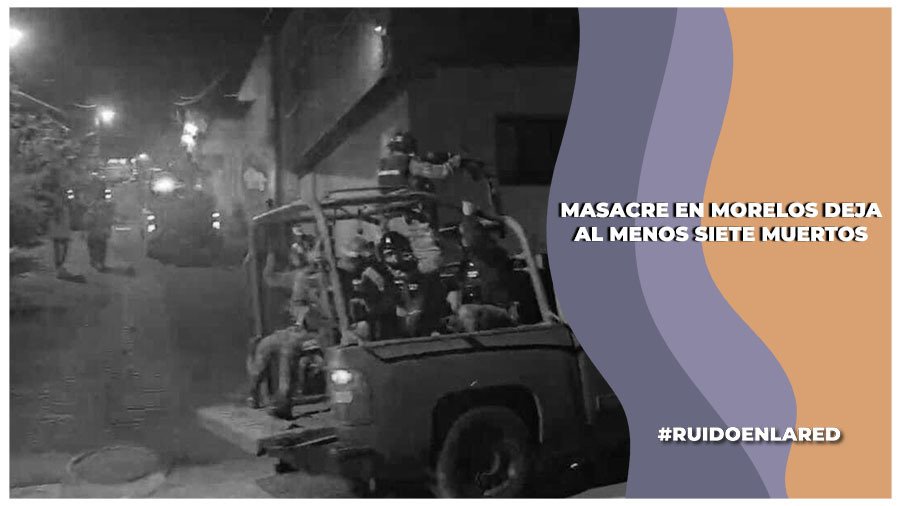 masacre en jiutepec morelos, cuernavaca, deja nueve muertos