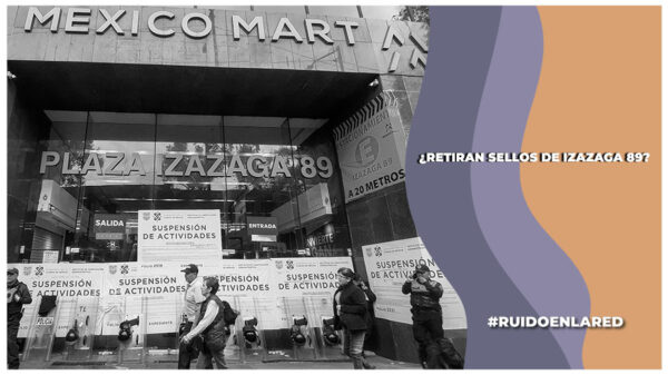 Retiran sellos de clausura de Plaza Izazaga 89; pese a ello el inmueble continuará cerrado y sin operar