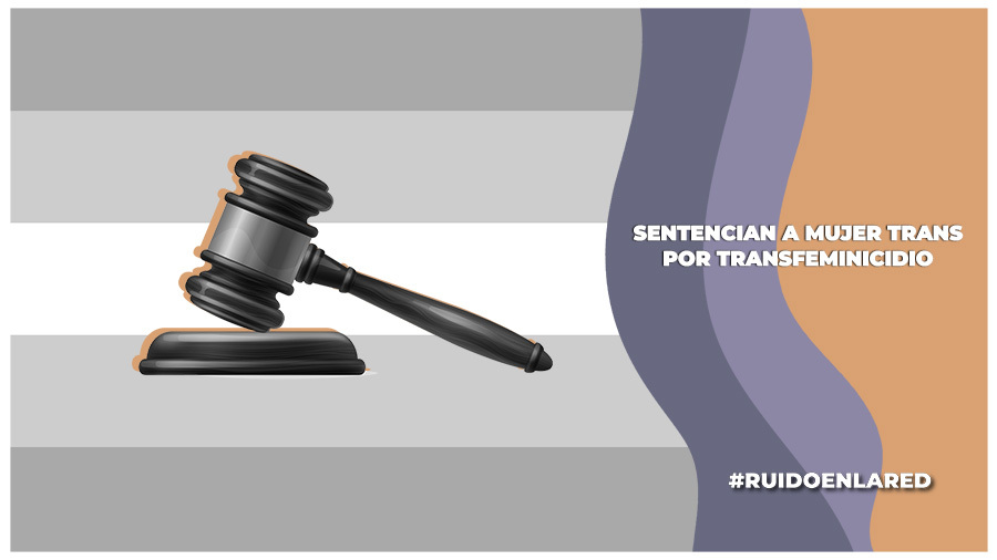 Obtienen sentencia condenatoria a mujer trans por transfeminicidio en Edomex