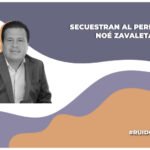 periodista Noé Zavaleta