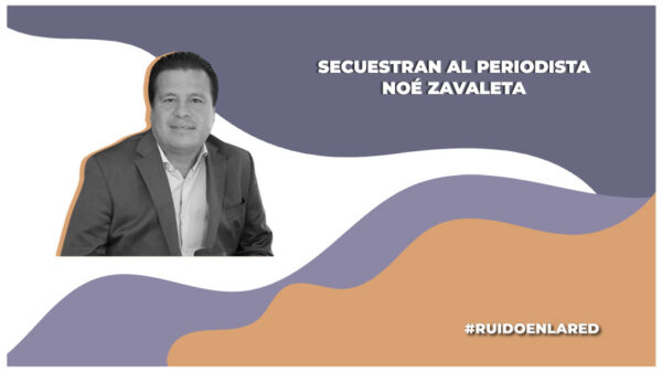 periodista Noé Zavaleta