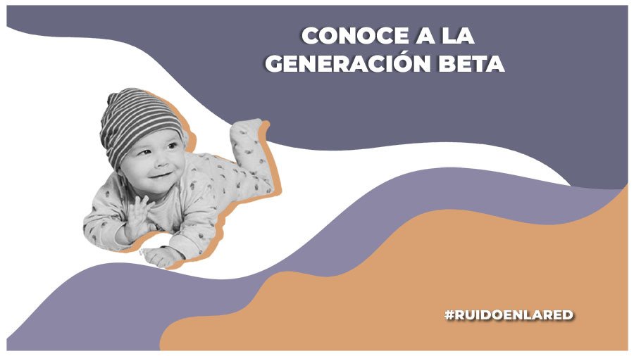 Conoce a la generación Beta
