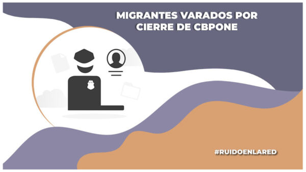 Migrantes varados por cierre de CBPOne