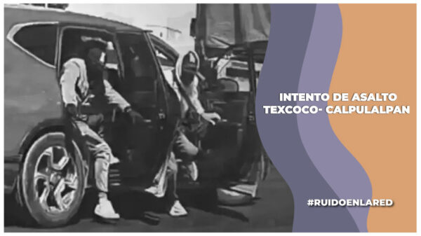 Intento de asalto en carretera Texcoco-Calpulalpan