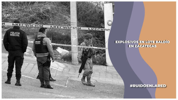 Desactivan artefacto explosivo en Zacatecas