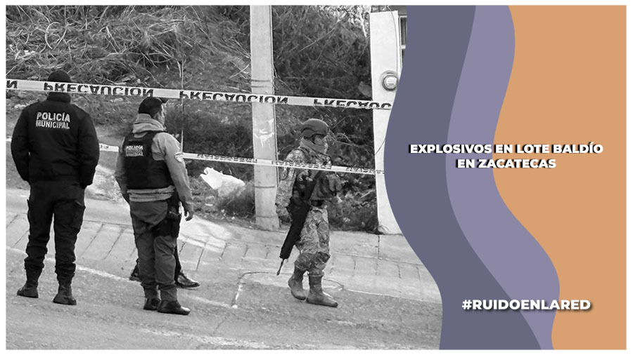 Desactivan artefacto explosivo en Zacatecas
