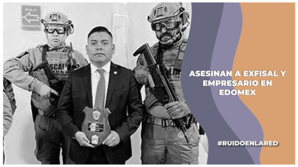 Exfiscal de Cuautitlán asesinado en Edomex era investigado por presuntos vínculos con el narco