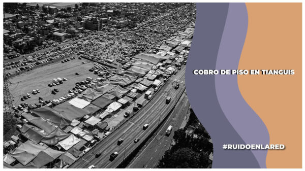 Cobro de piso en los tianguis de la CDMX