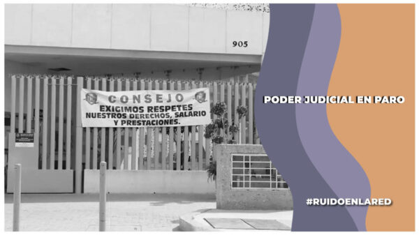 Trabajadores del Poder Judicial de tres estados se van a paro por recorte presupuestal y medidas implementadas por el Consejo de la Judicatura Federal