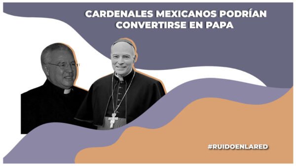 Cardenales mexicanos podrían convertirse en Papa