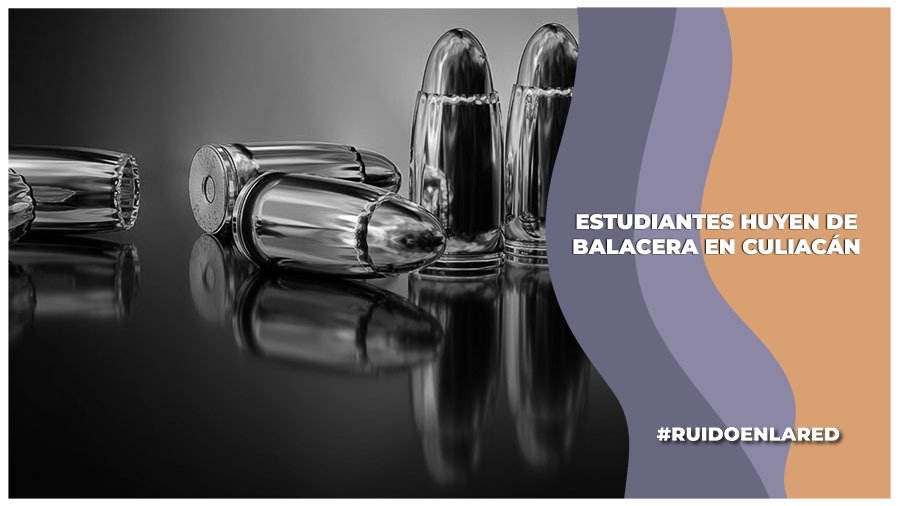 Estudiantes huyen de balacera en Culiacán