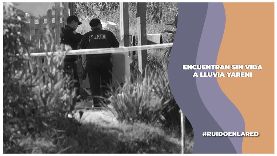 Encuentran el cuerpo de Lluvia Yareni