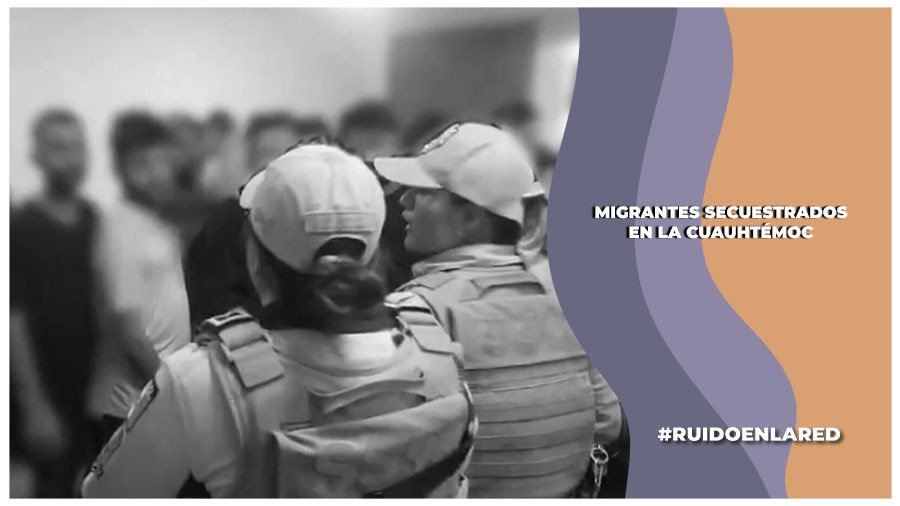 migrantes secuestrados en la alcaldía cuauhtémoc
